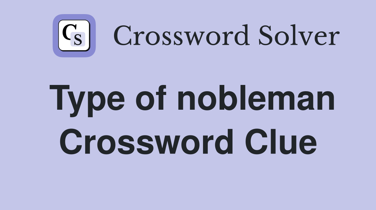 Type of nobleman Crossword Clue Answers Crossword Solver
